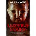 Murdering Mommy: Horrifying Tales of Children Who Killed Their Own Mothers