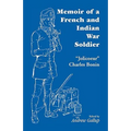 Memoir of a French and Indian War Soldier [By] Jolicoeur Charles Bonin