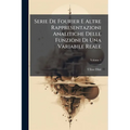 Serie De Fourier E Altre Rappresentazioni Analitiche Delle Funzioni Di Una Variabile Reale; Volume 1