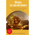 Bitcoin: La ruta del dinero: Guía práctica para inversionistas