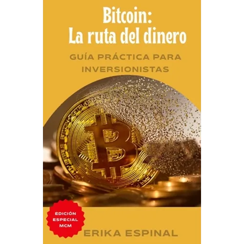 Bitcoin: La ruta del dinero: Guía práctica para inversionistas