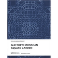 Matthew Monahan: Square Garden