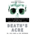 Death's Acre: Inside the Legendary Forensic Lab the Body Farm Where the Dead Do Tell Tales