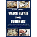 Watch Repair for Beginners: Learn how to fix and restore timepieces with step-by-step illustrated instructions. Preserve and enhance the beauty of