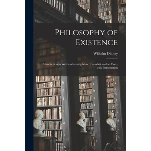 Philosophy of Existence: Introduction to Weltanschauungslehre; Translation of an Essay With Introduction
