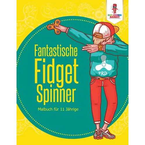 Fantastische Fidget Spinner: Malbuch für 11 jährige