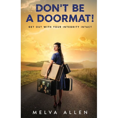 Don't Be a Doormat: Get out with your integrity in tact