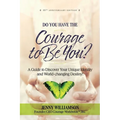 Do You Have the Courage to Be You?: A Guide to Discover Your Unique Identity and World-Changing Destiny