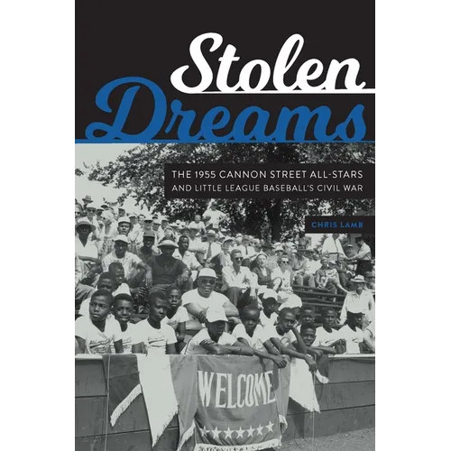 Stolen Dreams: The 1955 Cannon Street All-Stars and Little League Baseball's Civil War