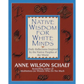 Native Wisdom for White Minds: Daily Reflections Inspired by the Native Peoples of the World