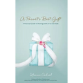 A Parent's Best Gift - Hard Copy: A Practical Guide to Passing Faith on to Our Kids