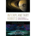 Interplanetary Robots: True Stories of Space Exploration