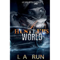 A Hustler's World: A Gripping Urban Fiction Tale of Crime, Loyalty, and Street Survival