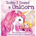 Today I Found a Unicorn: A magical children's story about friendship and the power of imagination