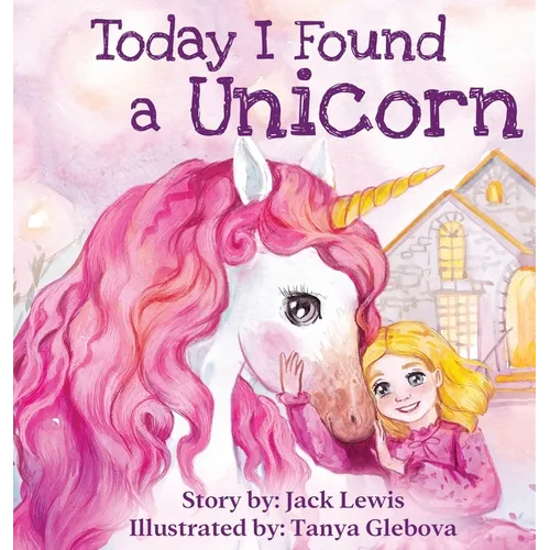 Today I Found a Unicorn: A magical children's story about friendship and the power of imagination