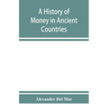 A history of money in ancient countries from the earliest times to the present
