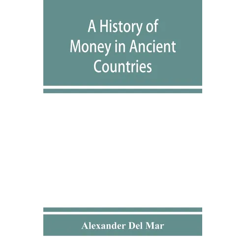 A history of money in ancient countries from the earliest times to the present