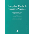 Everyday Words & Creative Practice: Ten Australian Poets in Conversation