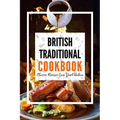 British Traditional Cookbook: Classic Recipes from Great Britain