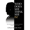 Who Does She Think She is?: Becoming the Woman I Needed When I Was a Girl