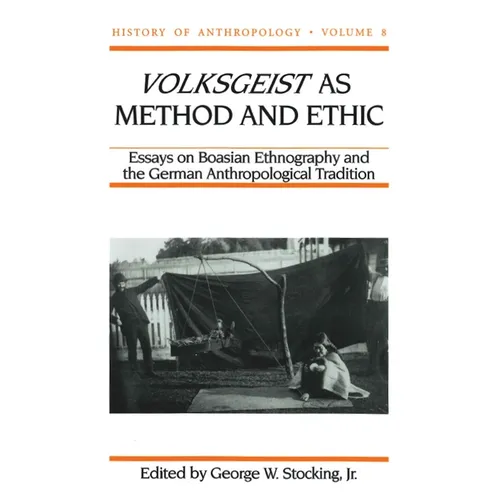 Volksgeist as Method and Ethic: Essays in Boasian Ethnography and the German Anthropological Tradition - Paperback