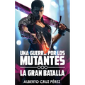Una Guerra Por Los Mutantes: La Gran Batalla