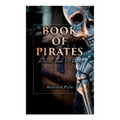 Book of Pirates: Fiction, Fact & Fancy: Historical Accounts, Stories and Legends Concerning the Buccaneers & Marooners
