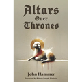 Altars over Thrones: How a Revival of the Altar Changes the World