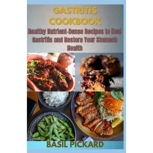 Gastritis Cookbook: Healthy Nutrient-Dense Recipes to Heal Gastritis and Restore Your Stomach Health