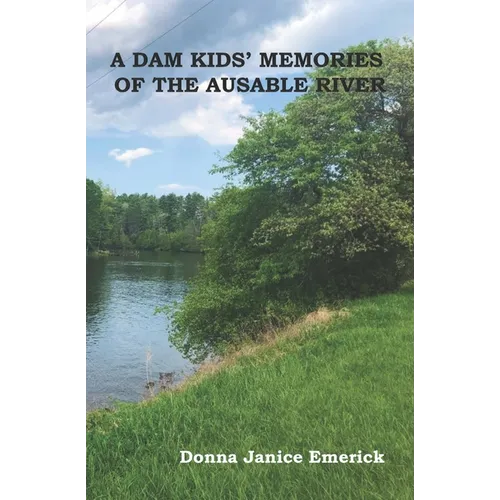 A DAM KIDS' MEMORIES OF THE AUSABLE RIVER(c)