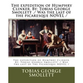 The expedition of Humphry Clinker. By: Tobias George Smollett ./ Was the last of the picaresque NOVEL /