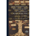 Descendants of William Scott of Hatfield, Mass., 1668-1906: And of John Scott of Springfield, Mass., 1659-1906