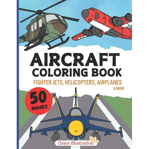 Aircraft Coloring Book: Cool Airplanes, Fighter Jets, Helicopters & More for Kids Aged 4-8 Boys and Girls