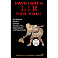 Have I Got a Lie for You!: A Fabulous Show of Donald Trump's Fibs, Fabulations, and Falsehoods