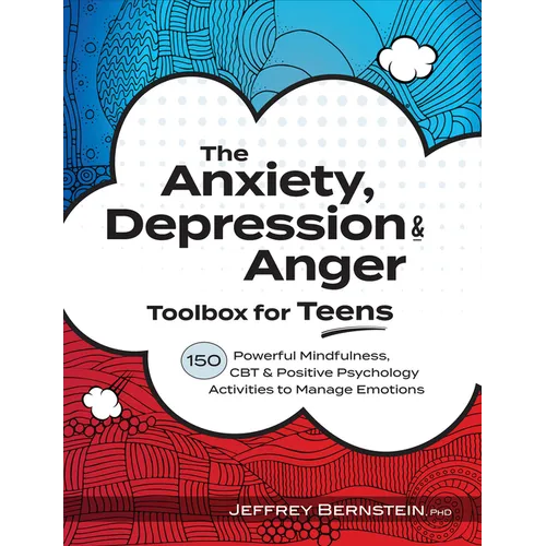 The Anxiety, Depression & Anger Toolbox for Teens: 150 Powerful Mindfulness, CBT & Positive Psychology Activities to Manage Emotions