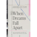 When Dreams Fall Apart: How Unanswered Prayers Can Deepen Your Intimacy with God