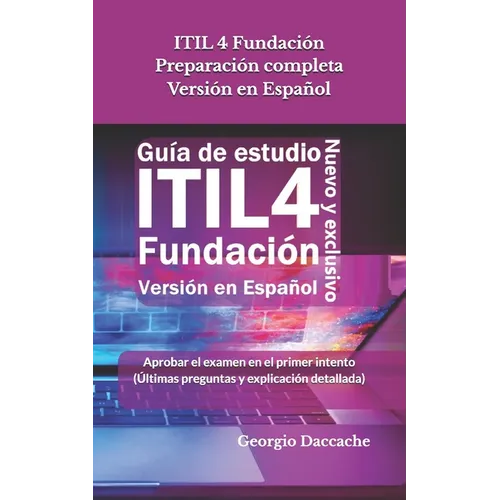 ITIL 4 Fundación Preparación completa Versión en Español: Aprobar el examen en el primer intento (Últimas preguntas y explicación detallada) - Oficial