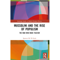 Mussolini and the Rise of Populism: The Man who Made Fascism