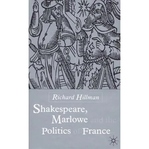 Shakespeare, Marlow and the Politics of France