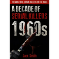 1960s - A Decade of Serial Killers: The Most Evil Serial Killers of the 1960s