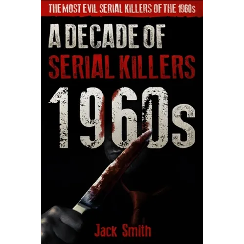 1960s - A Decade of Serial Killers: The Most Evil Serial Killers of the 1960s