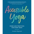 Accessible Yoga: Poses and Practices for Every Body
