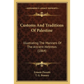 Customs And Traditions Of Palestine: Illustrating The Manners Of The Ancient Hebrews (1864)