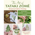 The Art of Tataki Zomé Botanical Fabric Printing: With Just a Hammer and Flowers or Leaves
