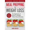 Meal Prepping for Weight Loss: The Big Book of Quick & Healthy Make Ahead Recipes. Easy to Cook, Prep, Store, Freeze: Packable lunches, Grab & Go Bre