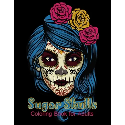 Sugar Skulls Coloring Book for Adults: 50 beautiful dia de los muertos designs - Day of the Dead large size 8.5x11''