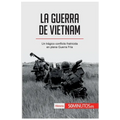 La guerra de Vietnam: Un trágico conflicto fratricida en plena Guerra Fría