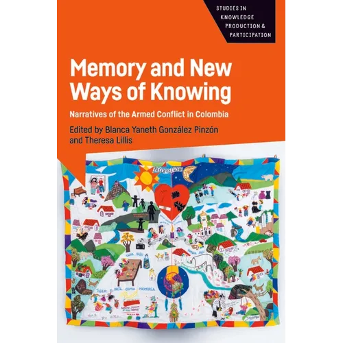 Memory and New Ways of Knowing: Narratives of the Armed Conflict in Colombia