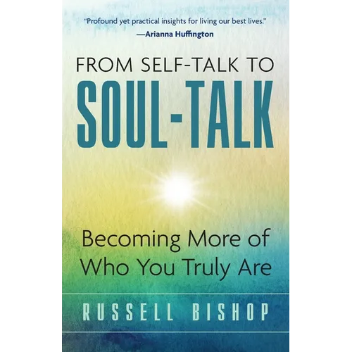 From Self-Talk to Soul-Talk: Becoming More of Who You Truly Are