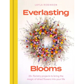 Everlasting Blooms: 30 Floristry Projects to Bring the Magic of Dried Flowers Into Your Home